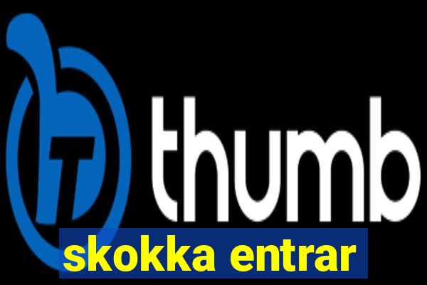 skokka entrar